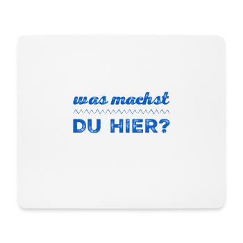 was machst du hier? - Mousepad (Querformat) - Weiß - Vorne