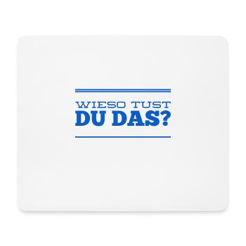 wieso tust du das? - Mousepad (Querformat) - Weiß - Vorne