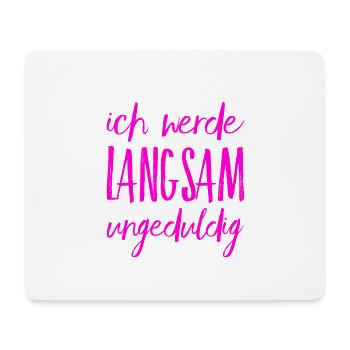 ich werde ungeduldig - Mousepad (Querformat) - Weiß - Vorne