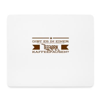 gibt es da Kaffeepausen? - Mousepad (Querformat) - Weiß - Vorne