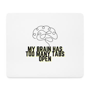 My Brain Has Too Many Tabs Open - Funny Quote - Mouse Pad (horizontal) - white - Front