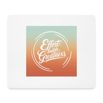 Effort Builds Greatness Quote - Mouse Pad (horizontal) - white - Front