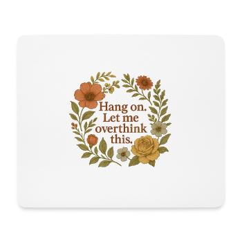 Attends. Permettez-moi de trop réfléchir à cela – Floral - Tapis de souris (format paysage) - blanc - Devant