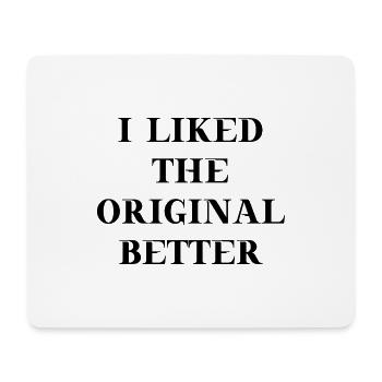 I liked the original better Geschenkidee lustig - Mousepad (Querformat) - Weiß - Vorne