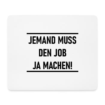 Jemand muss den Job ja machen Lustiger Spruch - Mousepad (Querformat) - Weiß - Vorne