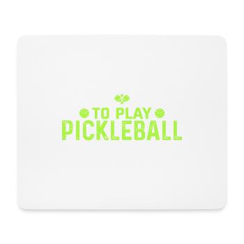 I Just Wanat To Play Pickleball And Ignore All Of - Mouse Pad (horizontal) - white - Front
