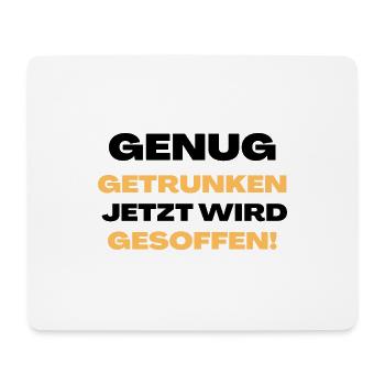 Genug getrunken, jetzt wird gesoffen! - Mousepad (Querformat) - Weiß - Vorne