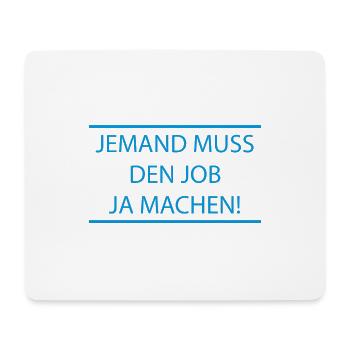 Jemand muss den Job ja machen Lustiger Spruch - Mousepad (Querformat) - Weiß - Vorne