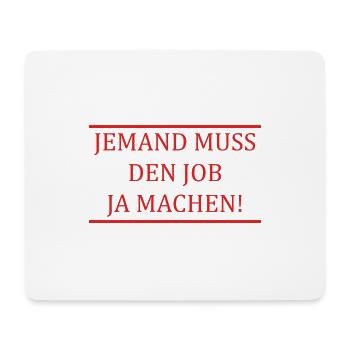 Jemand muss den Job ja machen Lustiger Spruch - Mousepad (Querformat) - Weiß - Vorne