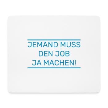 Jemand muss den Job ja machen Lustiger Spruch - Mousepad (Querformat) - Weiß - Vorne