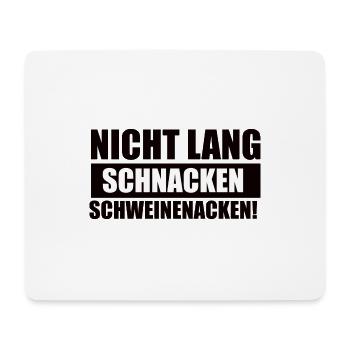 Nicht Lang Schnacken Schweinenacken - Mousepad (Querformat) - Weiß - Vorne