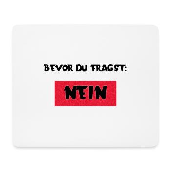 Bevor du Fragst: Nein! - Mousepad (Querformat) - Weiß - Vorne
