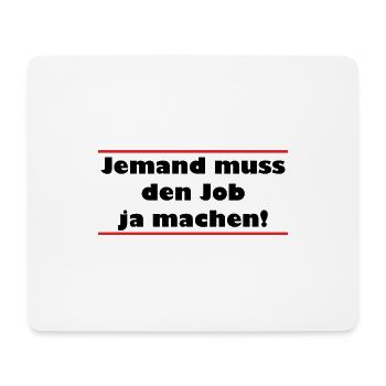 Jemand muss den Job ja machen Lustiger Spruch - Mousepad (Querformat) - Weiß - Vorne