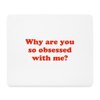 Why are you so obsessed with me? - Mousepad (Querformat) - Weiß - Vorne