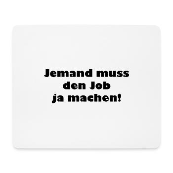 Jemand muss den Job ja machen Lustiger Spruch - Mousepad (Querformat) - Weiß - Vorne
