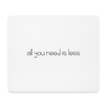 Tout ce dont vous avez besoin est moins - Tapis de souris (format paysage) - blanc - Devant