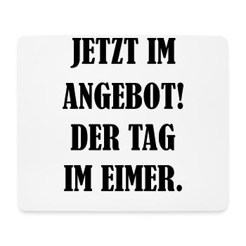 Jetzt Im Angebot Der Tag Im Eimer Geschenk Verkauf - Mousepad (Querformat) - Weiß - Vorne