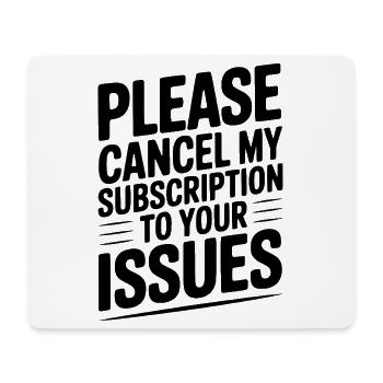 Please Cancel My Subscription to Your Issues - Mouse Pad (horizontal) - white - Front