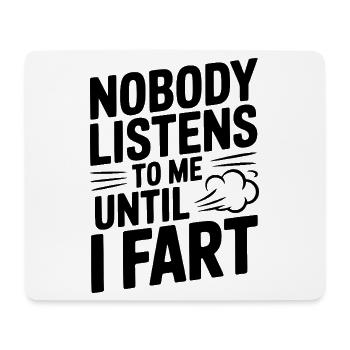 Nobody Listens To Me Until I Fart - Mouse Pad (horizontal) - white - Front