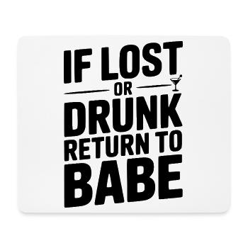 If Lost or Drunk Return to Babe - Mouse Pad (horizontal) - white - Front