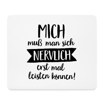 MICH MUSS MAN SICH NERVLICH ERST MAL LEISTEN - Mousepad (Querformat) - Weiß - Vorne