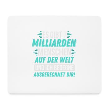 Milliarden Menschen und ich begegne dir! geschenk - Mousepad (Querformat) - Weiß - Vorne