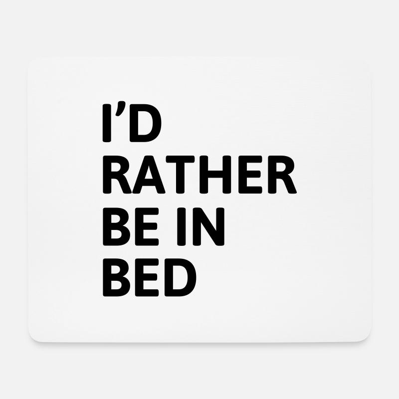 I'd Rather Be In Bed - Mouse Pad (horizontal) - white