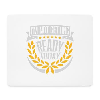 not getting ready today - Mousepad (Querformat) - Weiß - Vorne