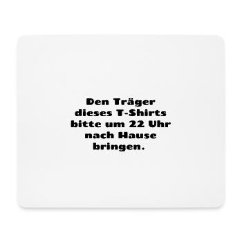 Den Träger deses T-Shirts bitte um 22 Uhr nach Hau - Mousepad (Querformat) - Weiß - Vorne
