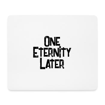 Eine Ewigkeit Später - Mousepad (Querformat) - Weiß - Vorne