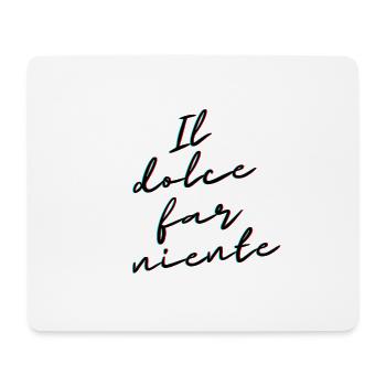 Il Dolce Far Niente – Italian Relaxation & Leisure - Mouse Pad (horizontal) - white - Front