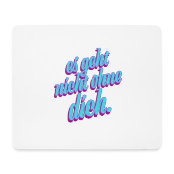 es geht nicht ohne dich. - Mousepad (Querformat) - Weiß - Vorne