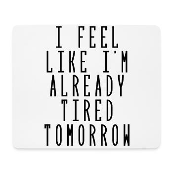 i feel like i'm already tired tomorrow - Tapis de souris (format paysage) - blanc - Devant