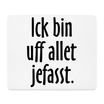Lustige Berlin Sprüche: Ich bin auf alles gefasst - Mousepad (Querformat) - Weiß - Vorne