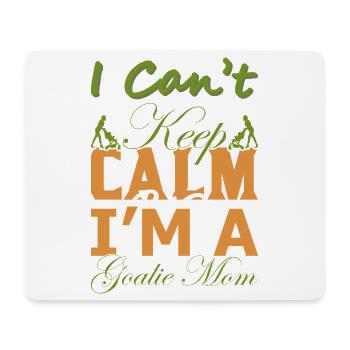 Funny Goalie Mom Gift – I Can’t Keep Calm Shirt - Mouse Pad (horizontal) - white - Front