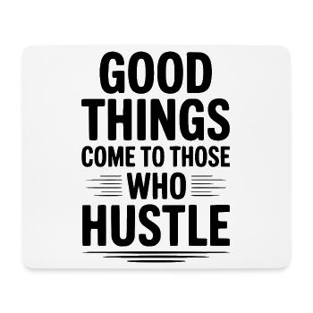 Good Things Come To Those Who Hustle - Mouse Pad (horizontal) - white - Front