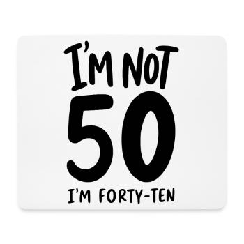50th Birthday - I'm not 50 I'm Forty-Ten - Mouse Pad (horizontal) - white - Front