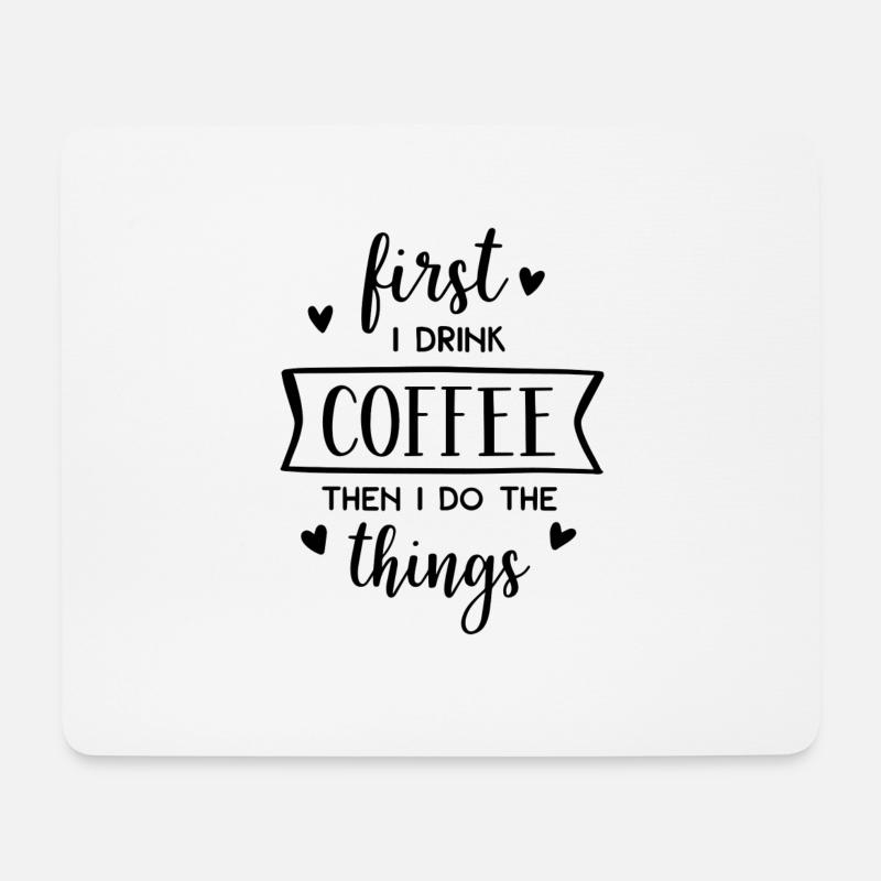 First I Drink Coffee Then I Do The Things - Mousepad (Querformat) - Weiß