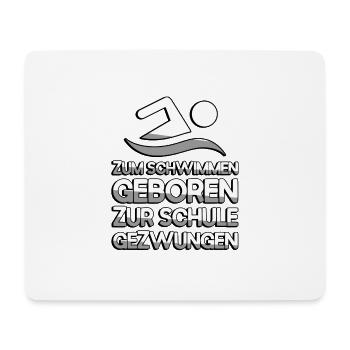 ZUM SCHWIMMEN GEBOREN ZUR SCHULE GEZWUNGEN - Mousepad (Querformat) - Weiß - Vorne
