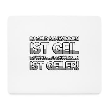 IM GELD SCHWIMMEN IST GEIL IM WASSER SCHWIMMEN IST - Mousepad (Querformat) - Weiß - Vorne