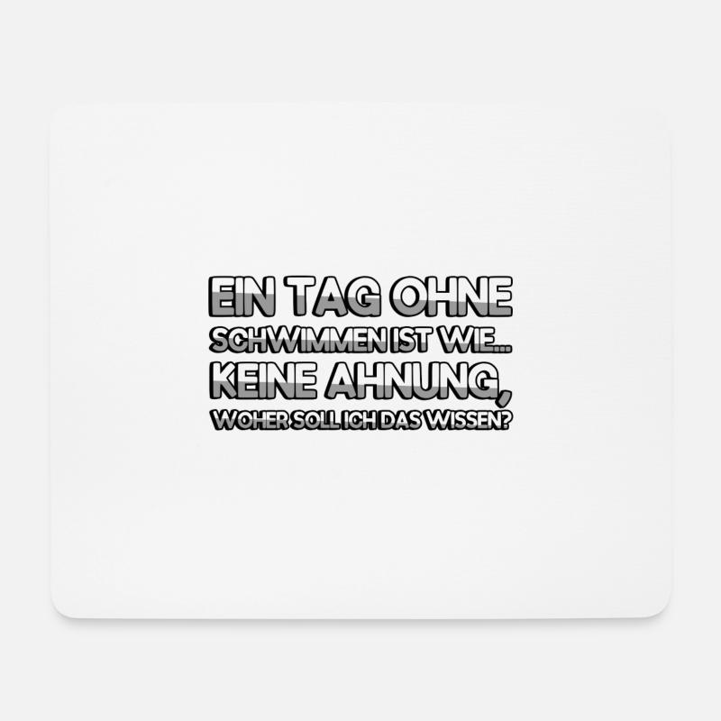 EIN TAG OHNE SCHWIMMEN IST WIE... KEINE AHNUNG - Mousepad (Querformat) - Weiß