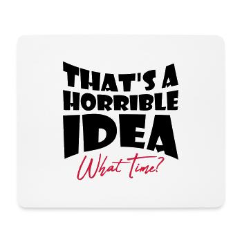 Thats a horrible Idea - Mouse Pad (horizontal) - white - Front