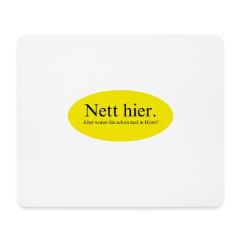 Nett hier, aber waren Sie schon mal in Horn? - Mousepad (Querformat) - Weiß - Vorne