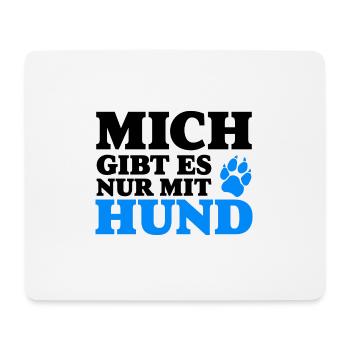 Mich gibt es nur mit Hund Lustig Geschenk Spruch - Mousepad (Querformat) - Weiß - Vorne