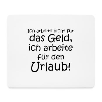Ich arbeite nicht für Geld sondern für Urlaub - Mousepad (Querformat) - Weiß - Vorne
