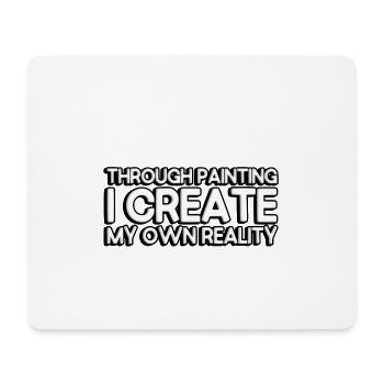 Through painting, I create my own reality - Mouse Pad (horizontal) - white - Front