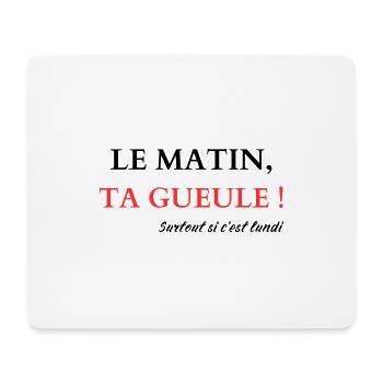 Le matin, Ta gueule - Tapis de souris (format paysage) - blanc - Devant