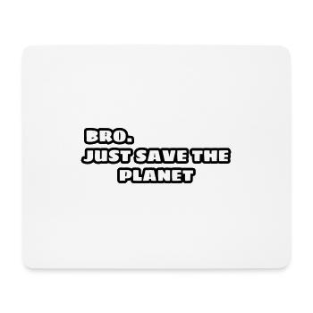 Bro, just save the planet - Tapis de souris (format paysage) - blanc - Devant