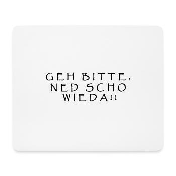Geh bitte, ned scho wieda!! - Mousepad (Querformat) - Weiß - Vorne