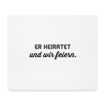 Er heiratet und wir feiern - Mousepad (Querformat) - Weiß - Vorne